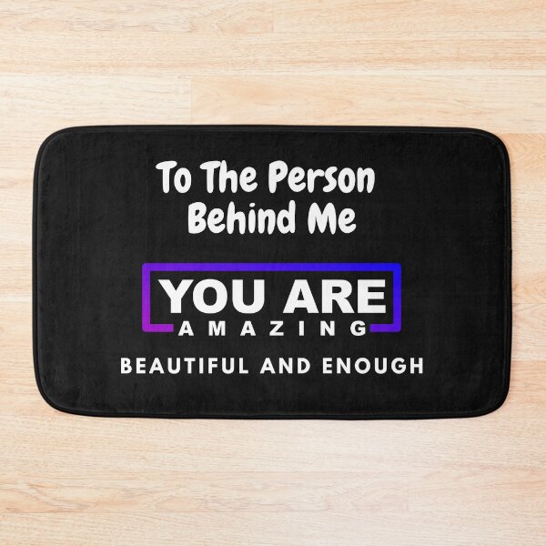 Item preview, To The Person Behind Me You Are Amazing Beautiful And Enough designed and sold by Exacto.