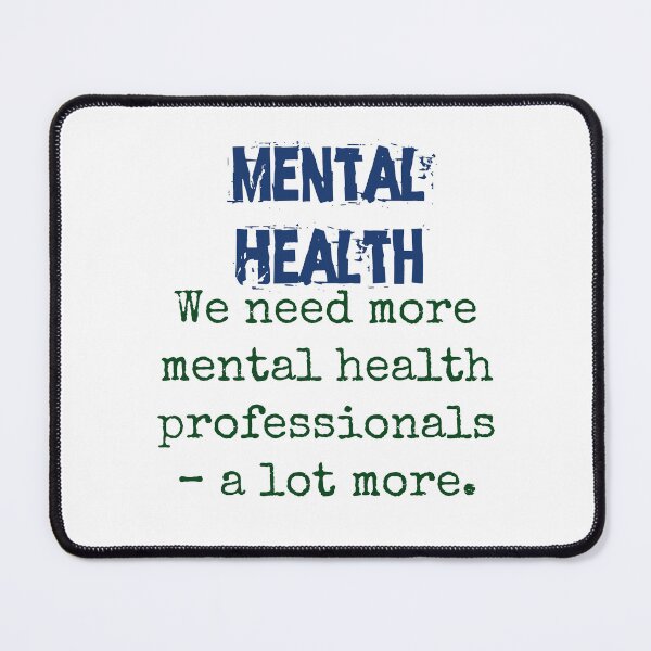 Item preview, We Need More Mental Health Professionals - Mental Health Quote designed and sold by CrankyOldDude.