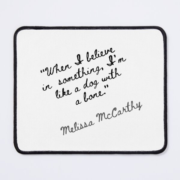 Item preview, “When I believe in something, I’m like a dog with a bone.” Melissa McCarthy designed and sold by motivationhood.