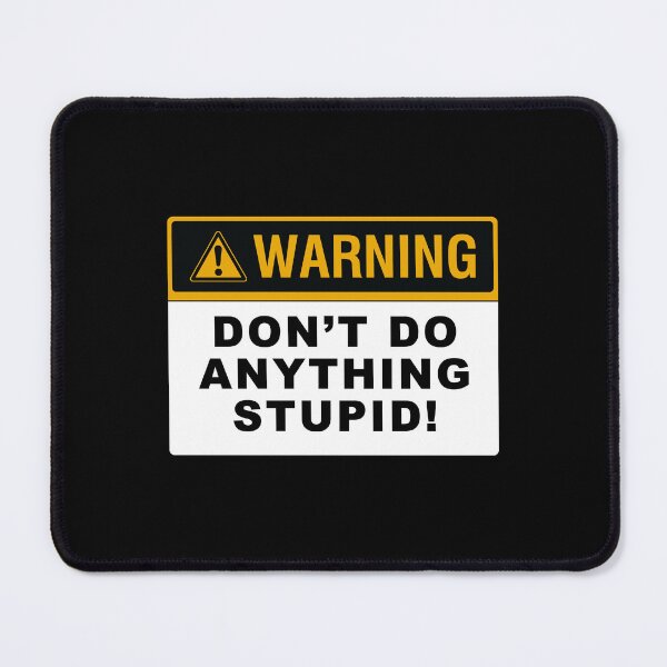 Item preview, Warning - Don't do anything stupid! designed and sold by VicFreedomind.