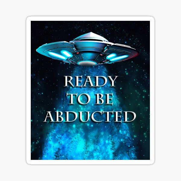 Ready to be ABDUCTED Sticker