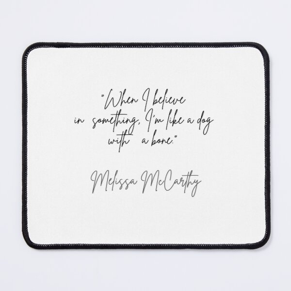 Item preview, “When I believe in something, I’m like a dog with a bone.” Melissa McCarthy designed and sold by motivationhood.