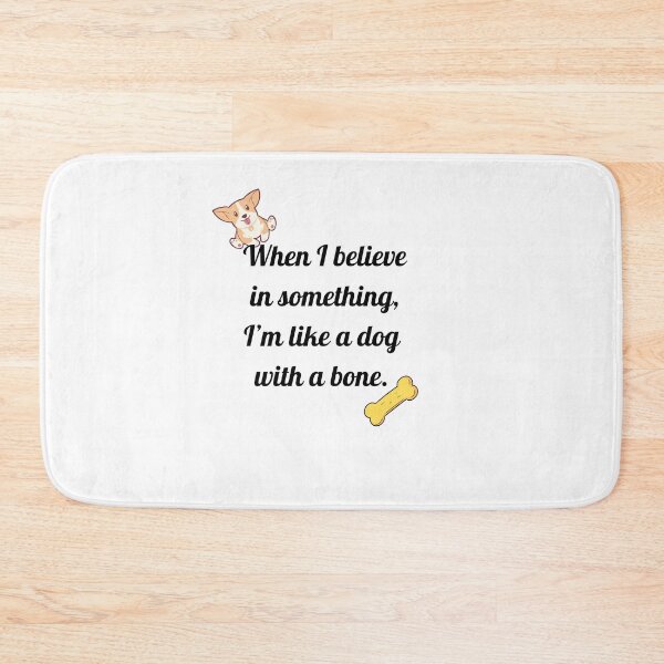 Item preview, When I believe in something, I’m like a dog with a bone. designed and sold by motivationhood.