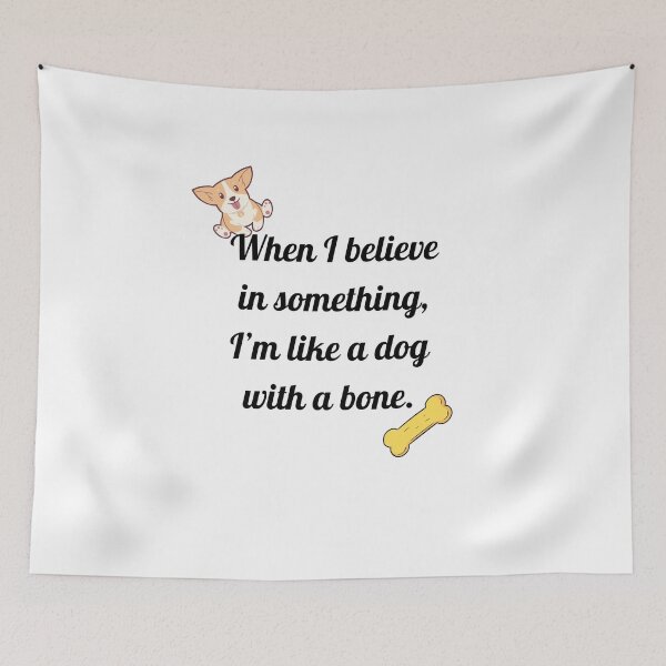 Item preview, When I believe in something, I’m like a dog with a bone. designed and sold by motivationhood.