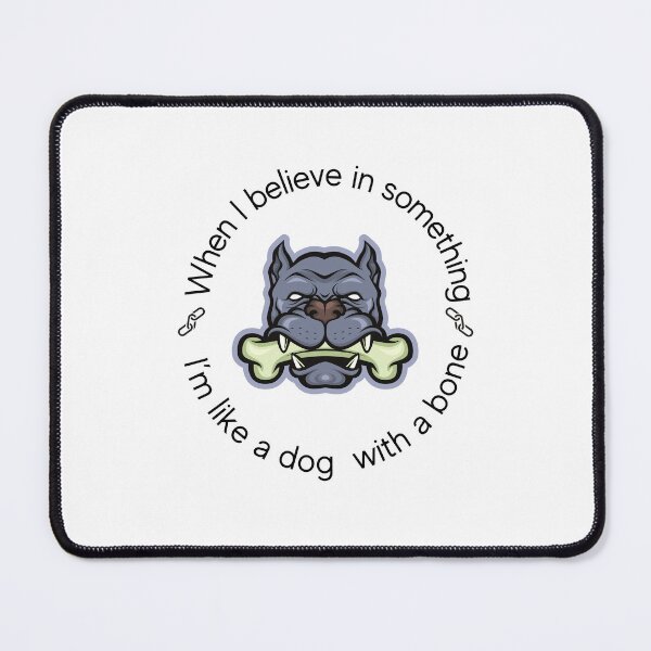 Item preview, When I believe in something, I’m like a dog with a bone. designed and sold by motivationhood.