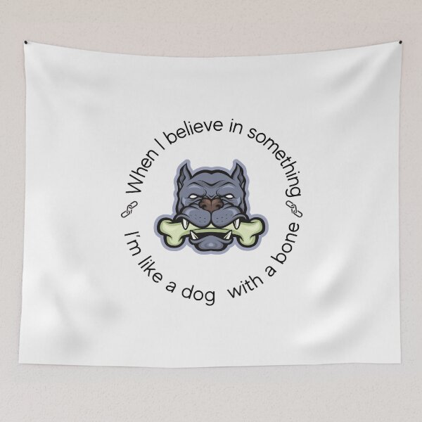 Item preview, When I believe in something, I’m like a dog with a bone. designed and sold by motivationhood.