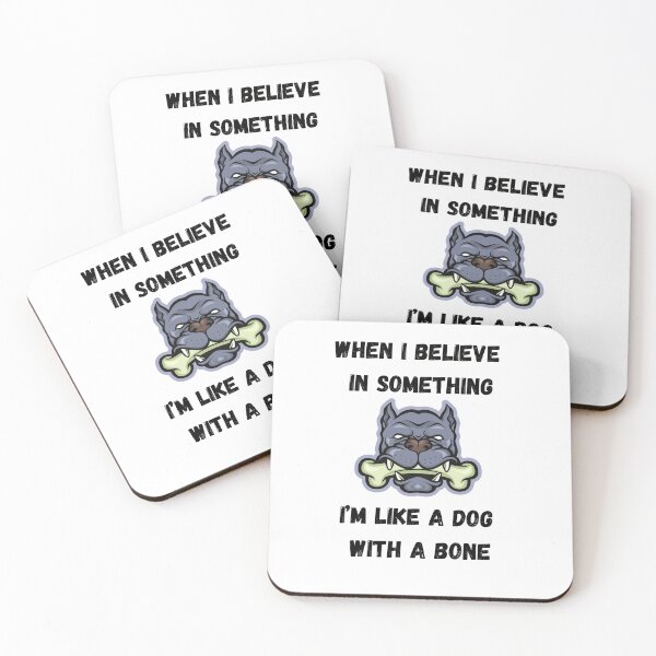 Item preview, When I believe in something, I’m like a dog with a bone. designed and sold by motivationhood.