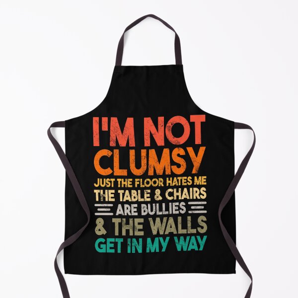 Item preview, I'm Not Clumsy Just the Floor Hates Me the Table & Chairs are Bullies & the Walls Get in My Way designed and sold by XardGoods.