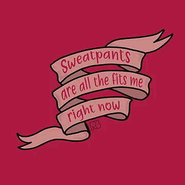 Imagen de la obra Sweatpants Are All That Fits Me Right Now de RooBooCo