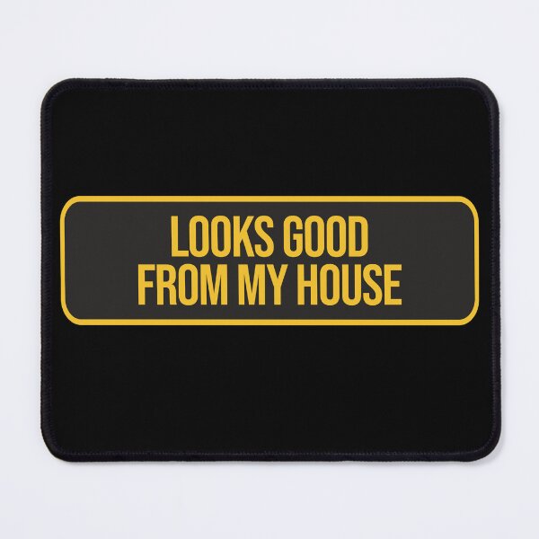 Item preview, Looks Good From My House designed and sold by AMINE ★★★★★.