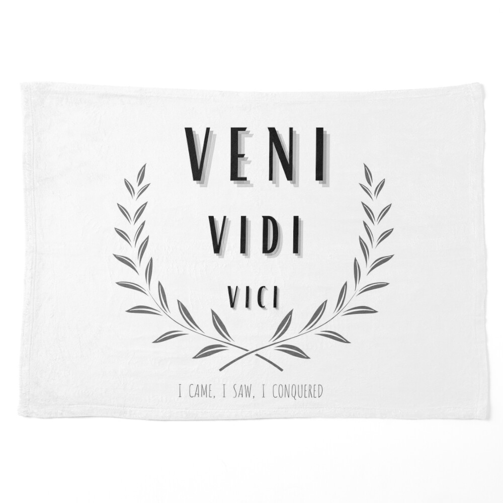 Veni Vidi Vici (I Came I Saw I Conquered)