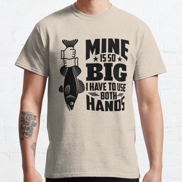 Mine's So Big I Have To Use Two Hands Bass Dad Fishing Men's T