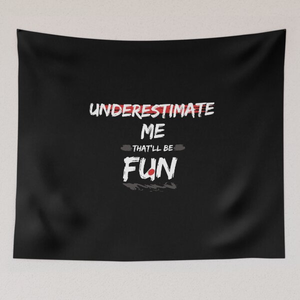 Item preview, Underestimate Me That'll Be Fun Bold Typography designed and sold by AkramHabib.