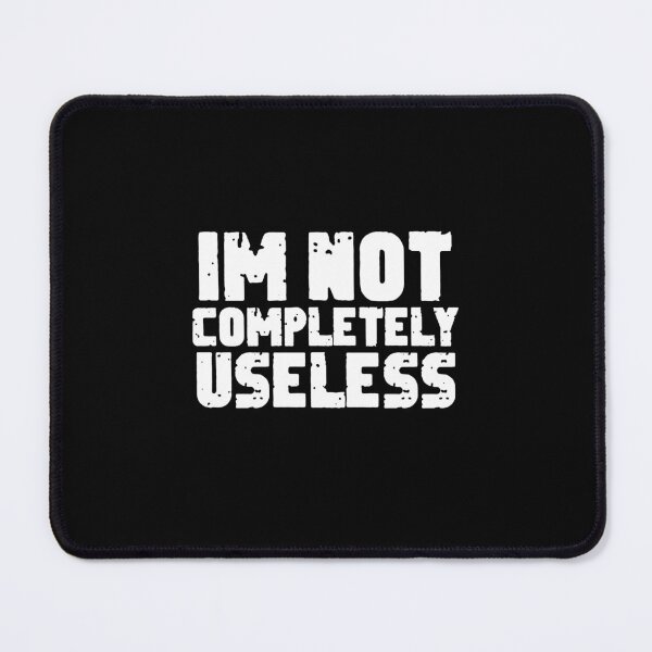 Item preview, Im Not Completely Useless ,funny quote designed and sold by sami david ⭐⭐⭐⭐⭐.