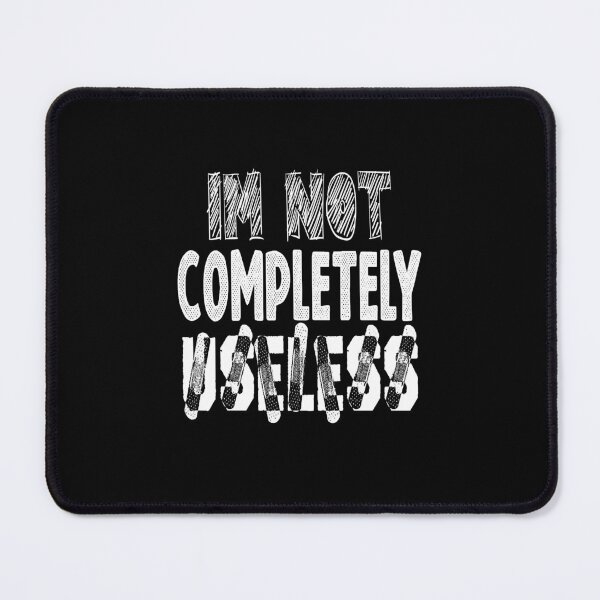 Item preview,  Im Not Completely Useless ,funny quote designed and sold by sami david ⭐⭐⭐⭐⭐.