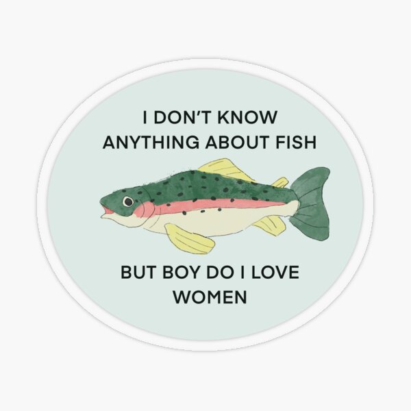 Item preview, I Don't Know Anything About Fish, But Boy Do I Love Women REDESIGN (rainbow trout version) designed and sold by NeptuneWolffey.