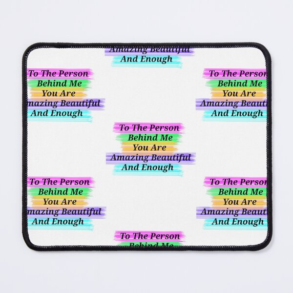Item preview, To The Person Behind Me You Are Amazing Beautiful And Enough - Funny And Cute Quotes designed and sold by Designspot2020.