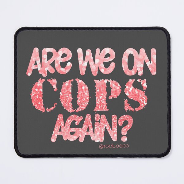 Item preview, Are We On Cops Again designed and sold by RooBooCo.