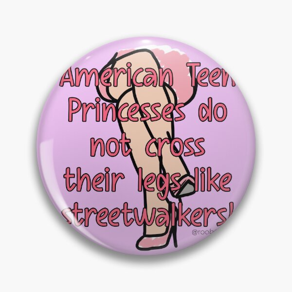 Item preview, American Teen Princesses Do Not Cross Their Legs Like Streetwalkers designed and sold by RooBooCo.