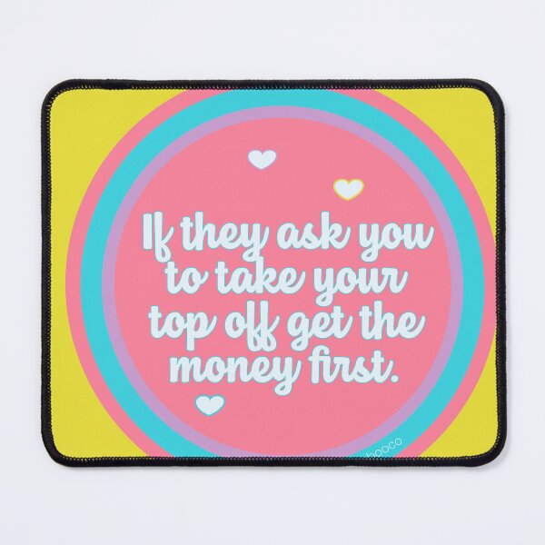 Item preview, If They Ask You to Take Your Top Off Get the Money First designed and sold by RooBooCo.