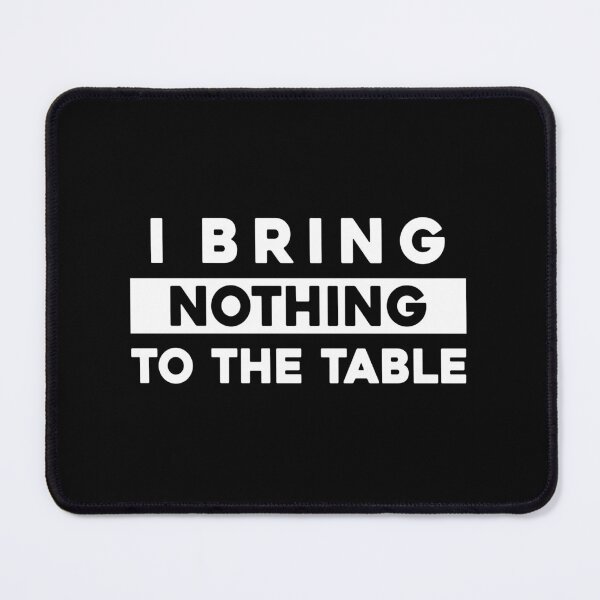 Item preview, Bring Nothing to the Table designed and sold by Venus Complete.