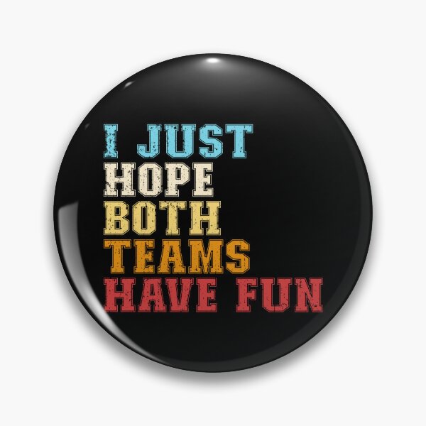 Artikelvorschau, I Just Hope Both Teams Have Fun Gear entworfen und verkauft von DynamicDesign.