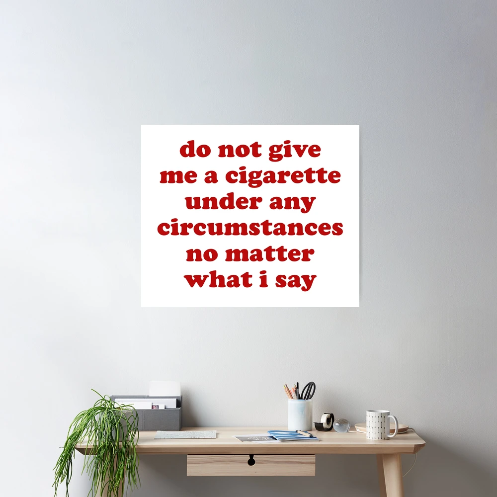 do not give me a cigarette under any circumstances meme please  design available at our website! use code ESNUPI10 for 10% off on it and other merch!  #esnupi #snoopy #snoopylove #snoopylover #peanuts Do Not Give Me A
