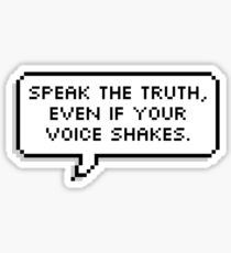 Speak the truth, even if your voice shakes. Sticker
