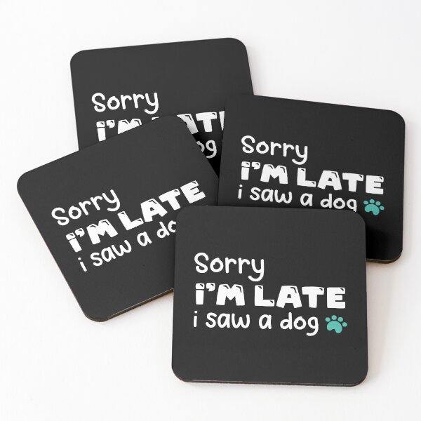 Item preview, sorry i'm late i saw a dog, best funny meme quote gift for pets lovers perfect present for birthday valentines for mom dad son daughter dogs love designed and sold by aliceoutline.
