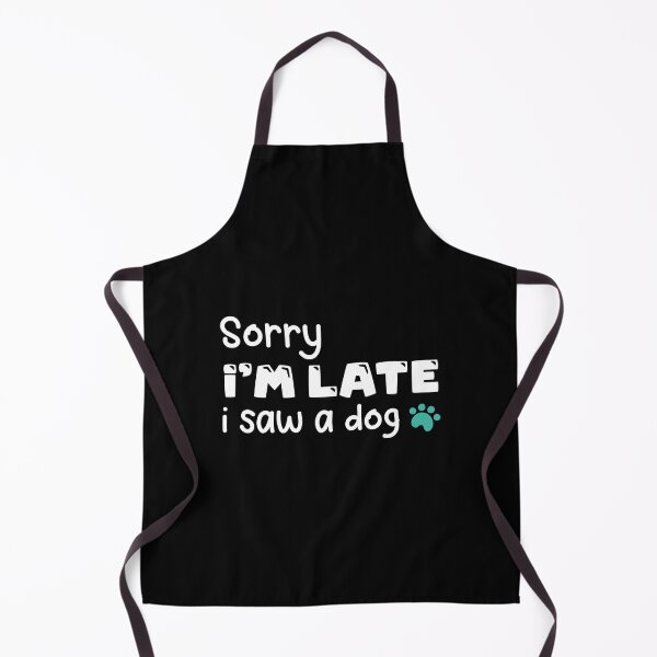 Item preview, sorry i'm late i saw a dog, best funny meme quote gift for pets lovers perfect present for birthday valentines for mom dad son daughter dogs love designed and sold by aliceoutline.