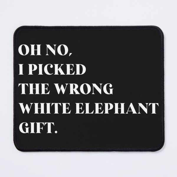Item preview, Oh No I Picked The Wrong White Elephant Gift designed and sold by oussayya.
