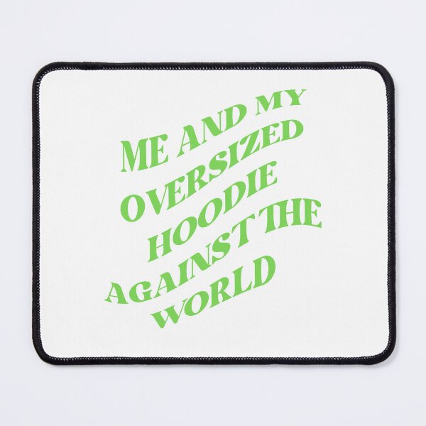 Item preview, Me and my oversized hoodie against the world (GREEN) designed and sold by LovePropaganda.