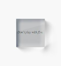 Don't play with fire - Не играйте с огнем Acrylic Block