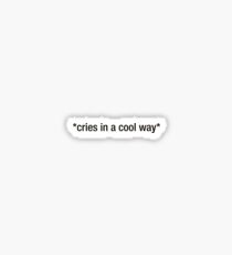 *Cries In A Cool Way* Sticker & T-Shirt - Gift For Sad Friend Sticker