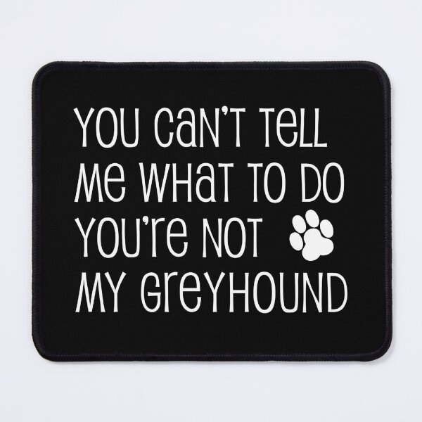 Item preview, Can't Tell Me What To Do Not My Greyhound Dog Paw designed and sold by jaycartoonist.