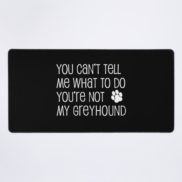 Item preview, Can't Tell Me What To Do Not My Greyhound Dog Paw designed and sold by jaycartoonist.