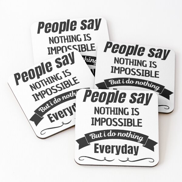 Item preview, People Say Nothing Is Impossible But I Do Nothing Everyday designed and sold by CreacionsMeraki.