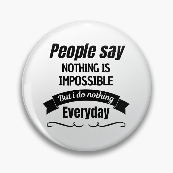 Item preview, People Say Nothing Is Impossible But I Do Nothing Everyday designed and sold by CreacionsMeraki.