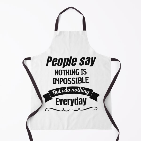 Item preview, People Say Nothing Is Impossible But I Do Nothing Everyday designed and sold by CreacionsMeraki.
