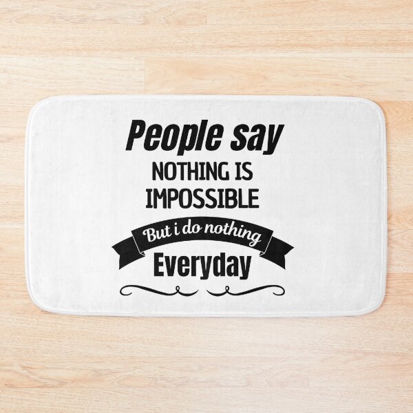 Item preview, People Say Nothing Is Impossible But I Do Nothing Everyday designed and sold by CreacionsMeraki.