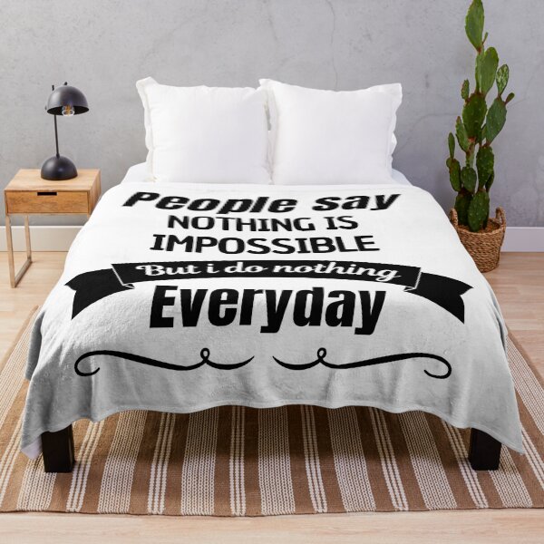 Item preview, People Say Nothing Is Impossible But I Do Nothing Everyday designed and sold by CreacionsMeraki.