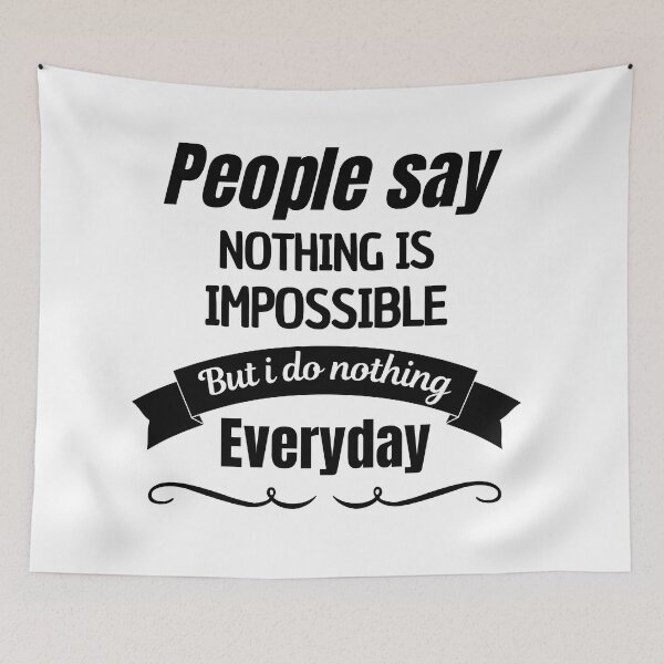 Item preview, People Say Nothing Is Impossible But I Do Nothing Everyday designed and sold by CreacionsMeraki.