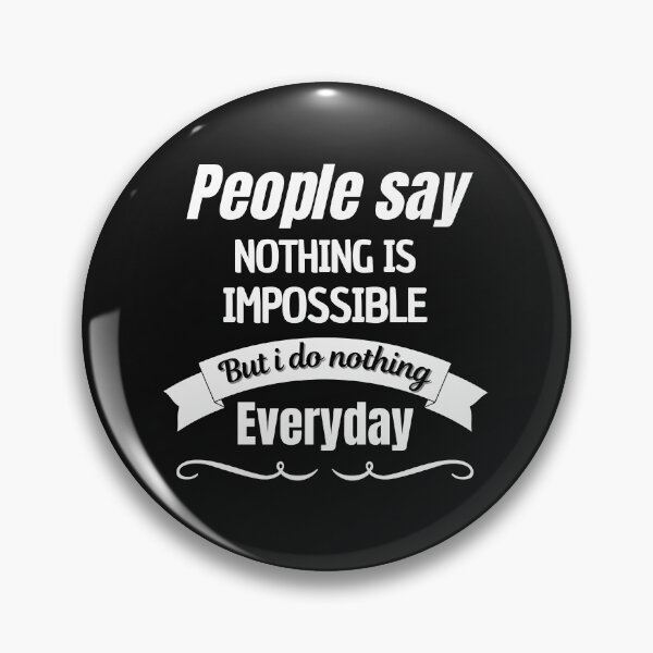 Item preview, People Say Nothing Is Impossible But I Do Nothing Everyday designed and sold by CreacionsMeraki.