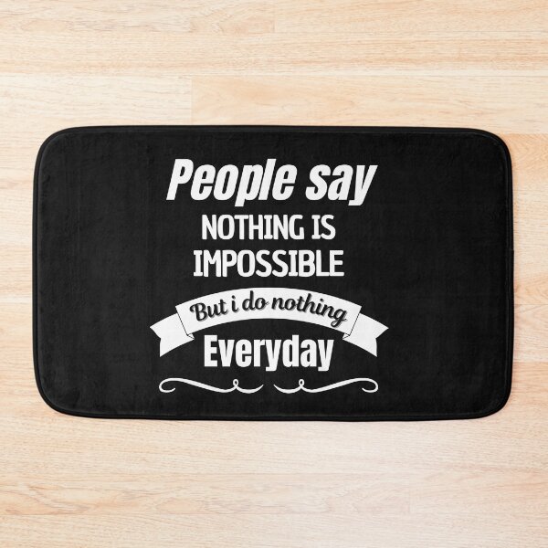 Item preview, People Say Nothing Is Impossible But I Do Nothing Everyday designed and sold by CreacionsMeraki.