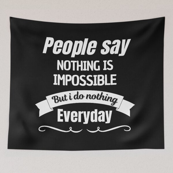 Item preview, People Say Nothing Is Impossible But I Do Nothing Everyday designed and sold by CreacionsMeraki.