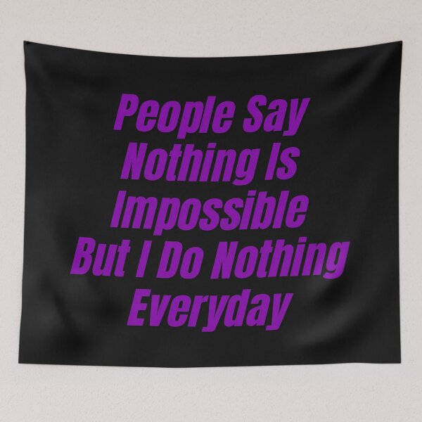 Item preview, People Say Nothing Is Impossible But I Do Nothing Everyday designed and sold by CreacionsMeraki.