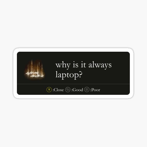 Why Is It Always Laptop? Sticker