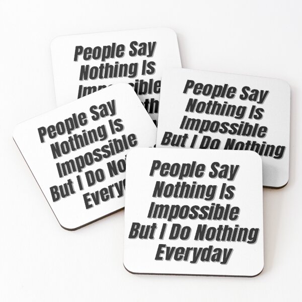 Item preview, People Say Nothing Is Impossible But I Do Nothing Everyday designed and sold by CreacionsMeraki.