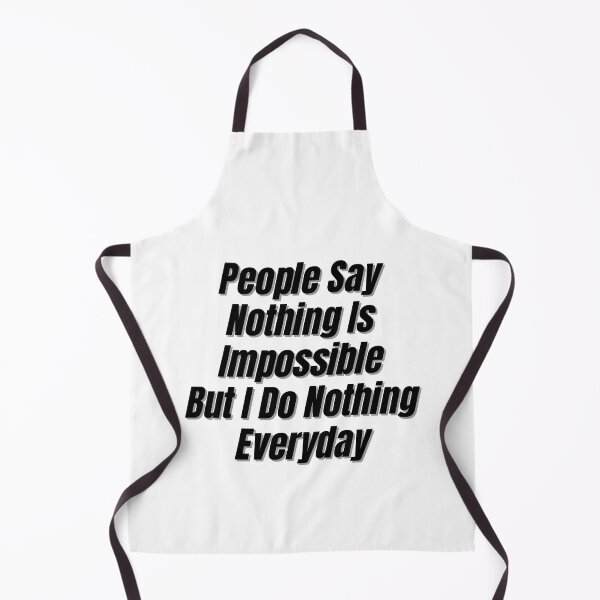 Item preview, People Say Nothing Is Impossible But I Do Nothing Everyday designed and sold by CreacionsMeraki.