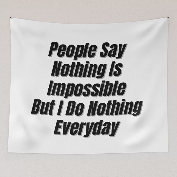 Item preview, People Say Nothing Is Impossible But I Do Nothing Everyday designed and sold by CreacionsMeraki.